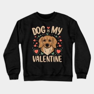 DOG IS MY VALENTINE DAY Crewneck Sweatshirt